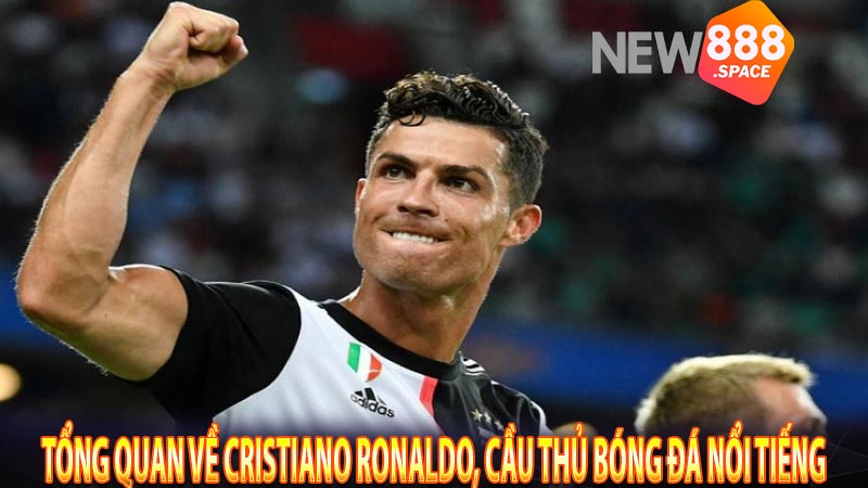 Tổng quan về Cristiano Ronaldo, cầu thủ bóng đá nổi tiếng